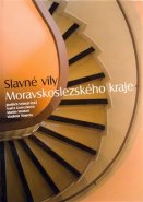 Slavné vily Moravskoslezského kraje - Jindřich Vybíral, Vladimír Šlapeta, Naděžda Goryczková, Martin Strakoš