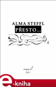 Přesto... - Alma Steffl