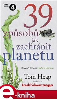 39 způsobů, jak zachránit planetu - Tom Heap