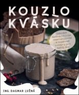 Kouzlo kvásku – Lahodné makrobiotické, vegetariánské a veganské recepty pro každý den