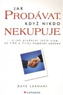 Jak prodávat, když nikdo nekupuje - Dave Lakhani