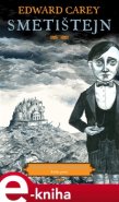 Smetištejn - Edward Carey