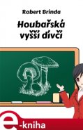 Houbařská vyšší dívčí - Robert Brinda