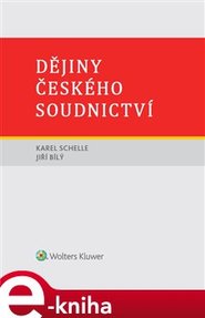 Dějiny českého soudnictví - Jiří Bílý, Karel Schelle