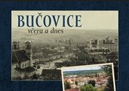 Bučovice včera a dnes - Jan Růžička, Martina Hašková, Josef Brychta, Jaroslav Pokorný