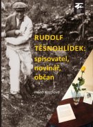 Rudolf Těsnohlídek: spisovatel, novinář, občan