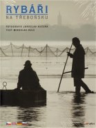 Rybáři na Třeboňsku - Jaroslav Kučera, Miroslav Hule