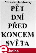 Pět dní před koncem světa - Miroslav Jandovský