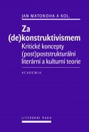 Za (de)konstruktivismem. Kritické koncepty (post)poststrukturální literární a kulturní teorie