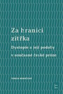 Za hranicí zítřka: Dystopie a její podoby v současné české próze