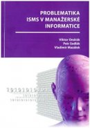 Problematika ISMS v manažerské informatice - Viktor Ondrák, Petr Sedlák, Vladimír Mazálek