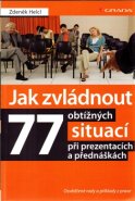 Jak zvládnout 77 obtížných situací při prezentacích a přednáškách - Zdeněk Helcl