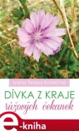 Dívka z kraje růžových čekanek - Ivana Tereza Konečná