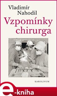 Vzpomínky chirurga - 2.vydání - Vladimír Nahodil
