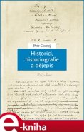 Historici, historiografie a dějepis - Petr Čornej
