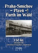 150 let železniční trati Praha-Smíchov - Plzeň - Furth im Wald v historických fotografiích a dokumentech - Jaroslav Kocourek, Miroslav Petr, Simbartl Václav, Maurenz Jiří