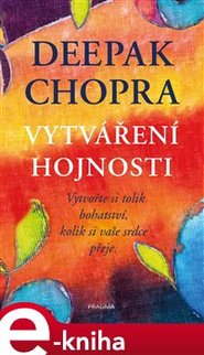 Vytváření hojnosti - Deepak Chopra