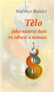 Tělo jako nástroj duše ve zdraví a nemoci - Walther Bühler