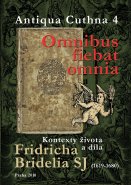 Omnibus fiebat omnia: Kontexty života a díla Fridricha Bridelia SJ (1619-1680). Antiqua Cuthna 4, 2008