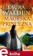 Maorská princezna - Laura Walden