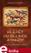 Hledět do slunce a tančit - Joseph M. Marshall III.