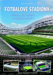 Fotbalové stadiony - Historie, fakta a příběhy evropských stadionů 3 - Jiří Vojkovský