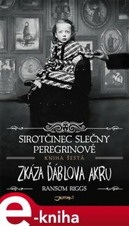 Sirotčinec slečny Peregrinové: Zkáza Ďáblova akru - Ransom Riggs