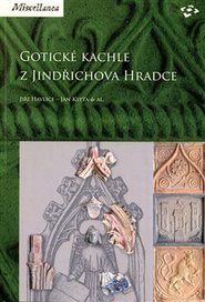 Gotické kachle z Jindřichova Hradce - Jiří Havlice, Jan Kypta, kol.