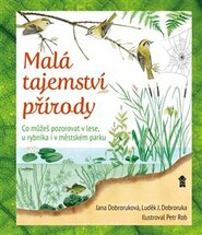 Malá tajemství přírody I: Práce v přírodě - Luděk J. Dobroruka, Jana Dobroruková