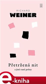 Přetržená nit a jiné rané prózy - Richard Weiner