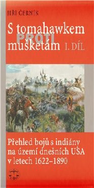 S tomahawkem proti mušketám. Přehled bojů s indiány na území dnešních USA v letech 1622–1890, I. díl