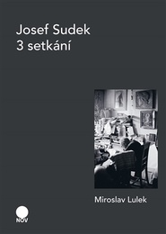 Josef Sudek - 3 setkání