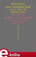 Digesta seu Pandectae. Justiniánská Digesta, Tomus I, Fragmenta Selecta - Peter Blaho, Michal Skřejpek, Jarmila Vaňková, Jakub Žytek