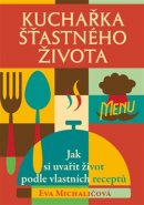 Kuchařka šťastného života - Eva Michaličová