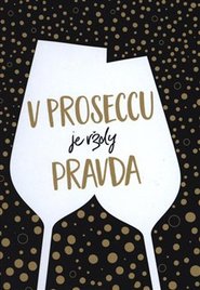 V proseccu je vždy pravda