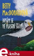 Dusím se ve vlastní šťávě - Betty MacDonaldová