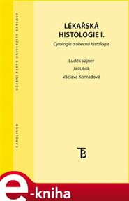 Lékařská histologie I. - Jiří Uhlík, Václava Konrádová, Luděk Vajner