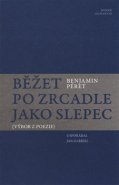 Běžet po zrcadle jako slepec - Benjamin Péret