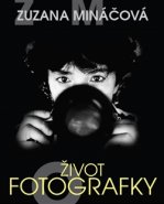 Život fotografky - Marie Formáčková, Zuzana Mináčová