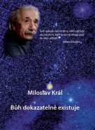 Bůh dokazatelně existuje - Miloslav Král