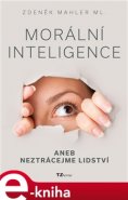 Morální inteligence aneb neztrácejme lidství - Zdeněk Mahler ml.