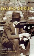 Daleko odkud: Joseph Roth a východožidovská tradice - Claudio Magris