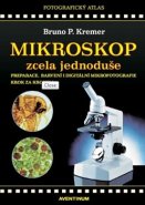Mikroskop zcela jednoduše - Bruno P. Kremer