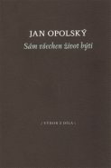 Sám všechen život býti - Jan Opolský