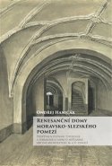 Renesanční domy moravsko-slezského pomezí - Ondřej Haničák