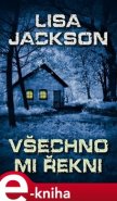 Všechno mi řekni - Lisa Jackson