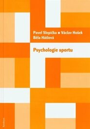 Psychologie sportu - Pavel Slepička, Václav Hošek, Běla Hátlová