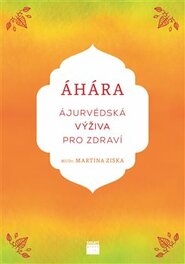 Áhára, ájurvédská výživa pro zdraví - Martina Ziska