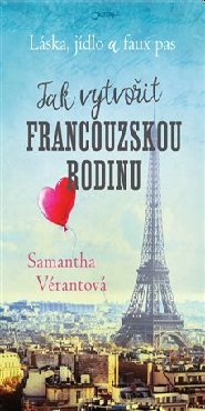 Láska, jídlo a faux pas: Jak vytvořit francouzskou rodinu - Samantha Vérantová
