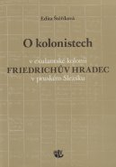 O kolonistech v exulantské kolonii Friedrichův Hradec v pruském Slezsku